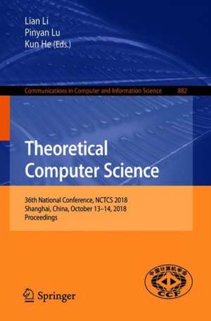 Theoretical Computer Science: 36th National Conference, NCTCS 2018, Shanghai, China, October 13–14, 2018, Proceedings de Lian Li