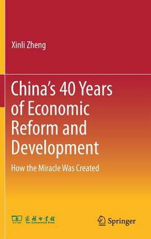 China’s 40 Years of Economic Reform and Development: How the Miracle Was Created de Xinli Zheng