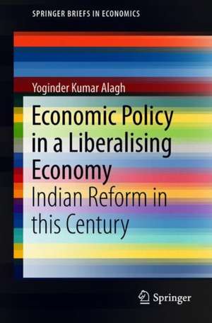 Economic Policy in a Liberalising Economy: Indian Reform in this Century de Yoginder Kumar Alagh