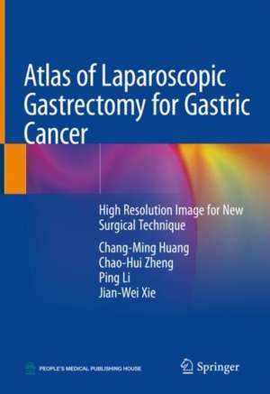 Atlas of Laparoscopic Gastrectomy for Gastric Cancer: High Resolution Image for New Surgical Technique de Chang-Ming Huang