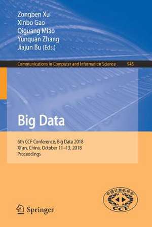 Big Data: 6th CCF Conference, Big Data 2018, Xi'an, China, October 11-13, 2018, Proceedings de Zongben Xu