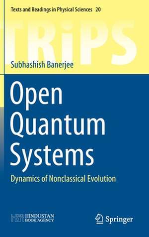 Open Quantum Systems: Dynamics of Nonclassical Evolution de Subhashish Banerjee