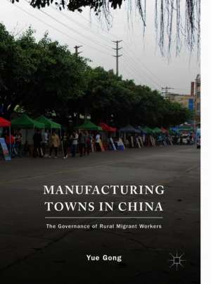 Manufacturing Towns in China: The Governance of Rural Migrant Workers de Yue Gong