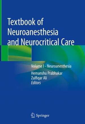 Textbook of Neuroanesthesia and Neurocritical Care: Volume I - Neuroanesthesia de Hemanshu Prabhakar