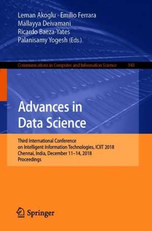 Advances in Data Science: Third International Conference on Intelligent Information Technologies, ICIIT 2018, Chennai, India, December 11–14, 2018, Proceedings de Leman Akoglu