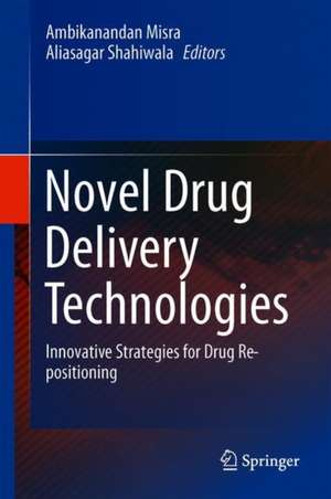 Novel Drug Delivery Technologies: Innovative Strategies for Drug Re-positioning de Ambikanandan Misra