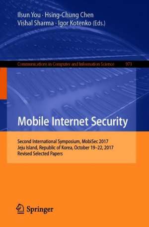 Mobile Internet Security: Second International Symposium, MobiSec 2017, Jeju Island, Republic of Korea, October 19–22, 2017, Revised Selected Papers de Ilsun You