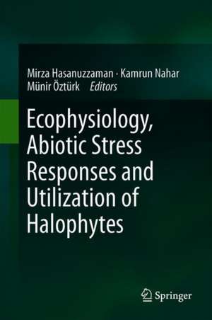 Ecophysiology, Abiotic Stress Responses and Utilization of Halophytes de Mirza Hasanuzzaman