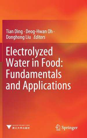 Electrolyzed Water in Food: Fundamentals and Applications de Tian Ding