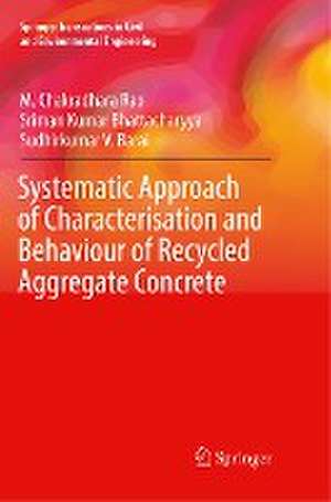 Systematic Approach of Characterisation and Behaviour of Recycled Aggregate Concrete de M. Chakradhara Rao