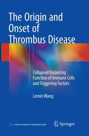 The Origin and Onset of Thrombus Disease: Collapsed Balancing Function of Immune Cells and Triggering Factors de Lemin Wang