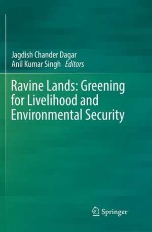 Ravine Lands: Greening for Livelihood and Environmental Security de Jagdish Chander Dagar