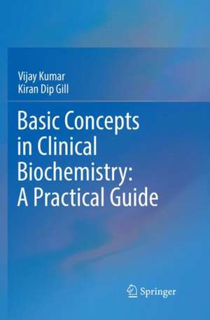 Basic Concepts in Clinical Biochemistry: A Practical Guide de Vijay Kumar