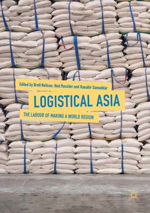 Logistical Asia: The Labour of Making a World Region de Brett Neilson