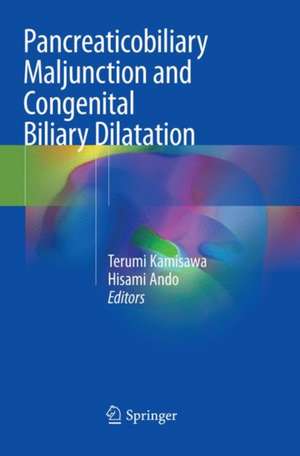 Pancreaticobiliary Maljunction and Congenital Biliary Dilatation de Terumi Kamisawa