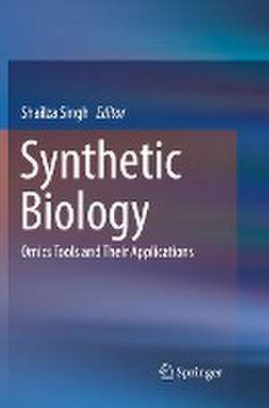 Synthetic Biology: Omics Tools and Their Applications de Shailza Singh