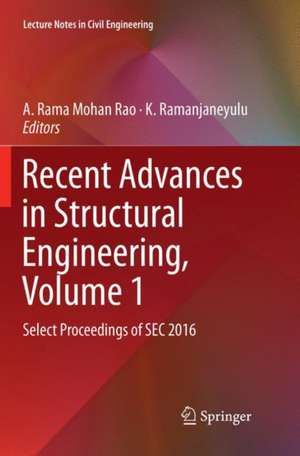 Recent Advances in Structural Engineering, Volume 1: Select Proceedings of SEC 2016 de A. Rama Mohan Rao
