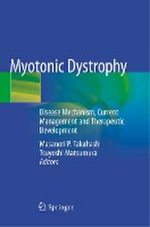 Myotonic Dystrophy: Disease Mechanism, Current Management and Therapeutic Development de Masanori P. Takahashi