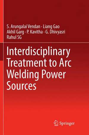 Interdisciplinary Treatment to Arc Welding Power Sources de S. Arungalai Vendan