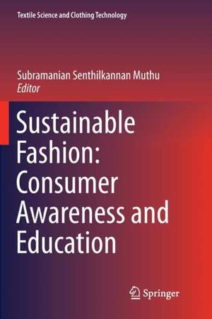 Sustainable Fashion: Consumer Awareness and Education de Subramanian Senthilkannan Muthu