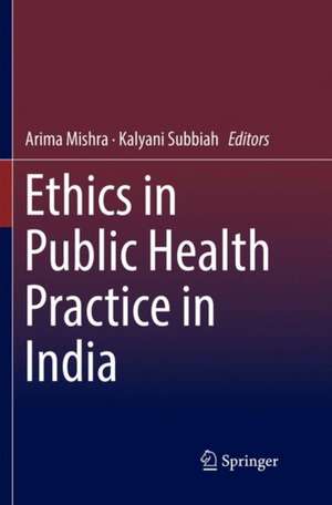 Ethics in Public Health Practice in India de Arima Mishra