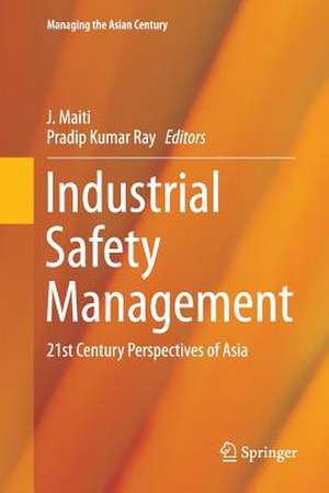 Industrial Safety Management: 21st Century Perspectives of Asia de J Maiti