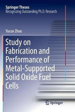 Study on Fabrication and Performance of Metal-Supported Solid Oxide Fuel Cells de Yucun Zhou