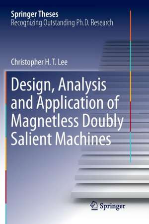 Design, Analysis and Application of Magnetless Doubly Salient Machines de Christopher H. T. Lee