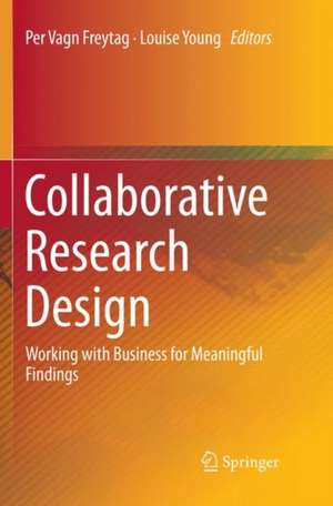 Collaborative Research Design: Working with Business for Meaningful Findings de Per Vagn Freytag