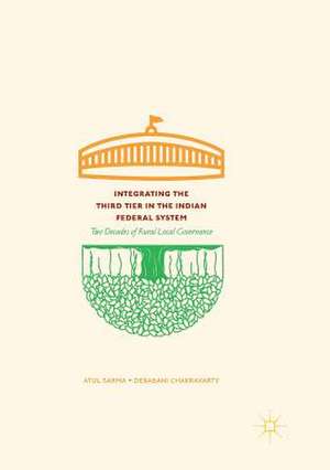 Integrating the Third Tier in the Indian Federal System: Two Decades of Rural Local Governance de Atul Sarma