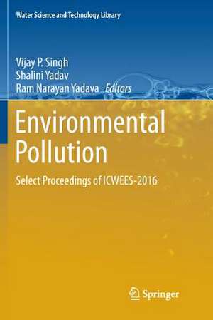 Environmental Pollution: Select Proceedings of ICWEES-2016 de Vijay P. Singh