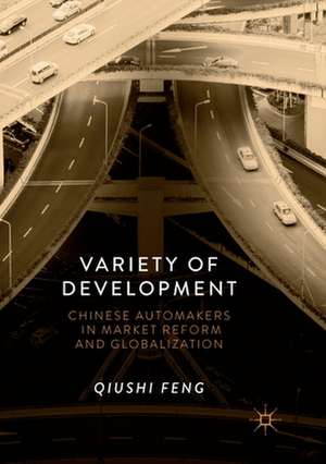 Variety of Development: Chinese Automakers in Market Reform and Globalization de Qiushi Feng