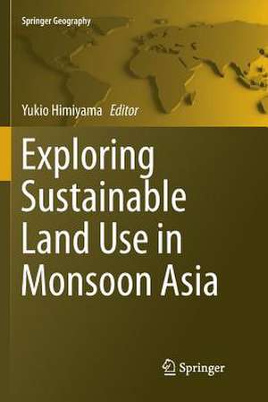 Exploring Sustainable Land Use in Monsoon Asia de Yukio Himiyama