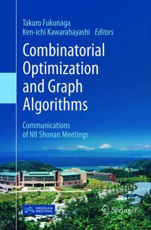 Combinatorial Optimization and Graph Algorithms: Communications of NII Shonan Meetings de Takuro Fukunaga