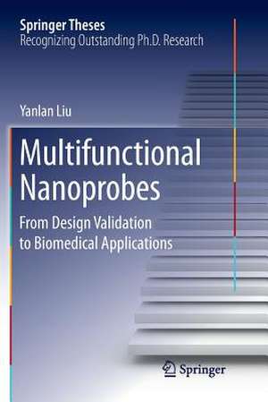 Multifunctional Nanoprobes: From Design Validation to Biomedical Applications de Yanlan Liu