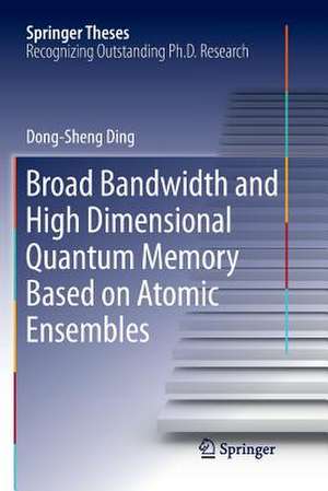 Broad Bandwidth and High Dimensional Quantum Memory Based on Atomic Ensembles de Dong-Sheng Ding