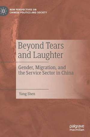 Beyond Tears and Laughter: Gender, Migration, and the Service Sector in China de Yang Shen