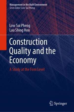 Construction Quality and the Economy: A Study at the Firm Level de Low Sui Pheng