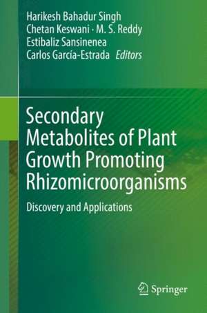 Secondary Metabolites of Plant Growth Promoting Rhizomicroorganisms: Discovery and Applications de Harikesh Bahadur Singh