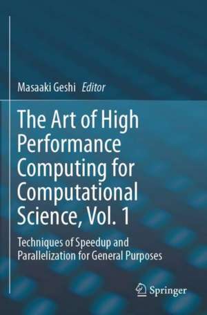 The Art of High Performance Computing for Computational Science, Vol. 1: Techniques of Speedup and Parallelization for General Purposes de Masaaki Geshi