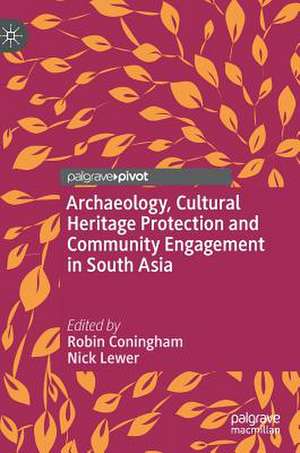 Archaeology, Cultural Heritage Protection and Community Engagement in South Asia de Robin Coningham