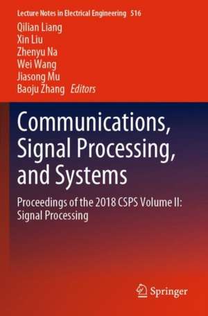 Communications, Signal Processing, and Systems: Proceedings of the 2018 CSPS Volume II: Signal Processing de Qilian Liang