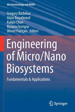 Engineering of Micro/Nano Biosystems: Fundamentals & Applications de Gregory Barbillon