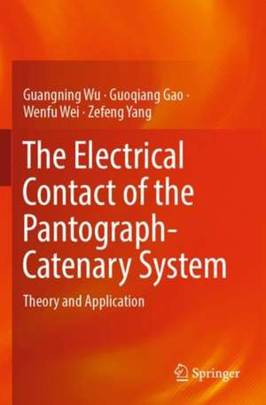 The Electrical Contact of the Pantograph-Catenary System: Theory and Application de Guangning Wu