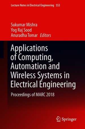 Applications of Computing, Automation and Wireless Systems in Electrical Engineering: Proceedings of MARC 2018 de Sukumar Mishra