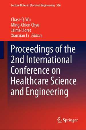 Proceedings of the 2nd International Conference on Healthcare Science and Engineering de Chase Q. Wu