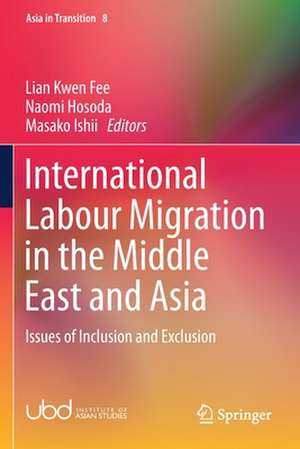 International Labour Migration in the Middle East and Asia: Issues of Inclusion and Exclusion de Kwen Fee Lian