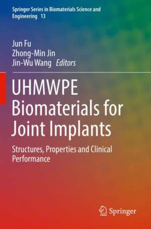 UHMWPE Biomaterials for Joint Implants: Structures, Properties and Clinical Performance de Jun Fu