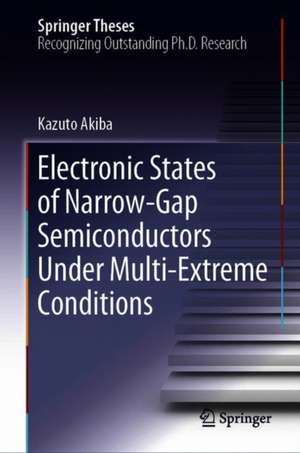 Electronic States of Narrow-Gap Semiconductors Under Multi-Extreme Conditions de Kazuto Akiba