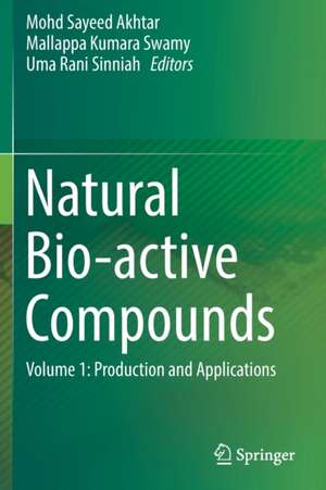 Natural Bio-active Compounds: Volume 1: Production and Applications de Mohd Sayeed Akhtar